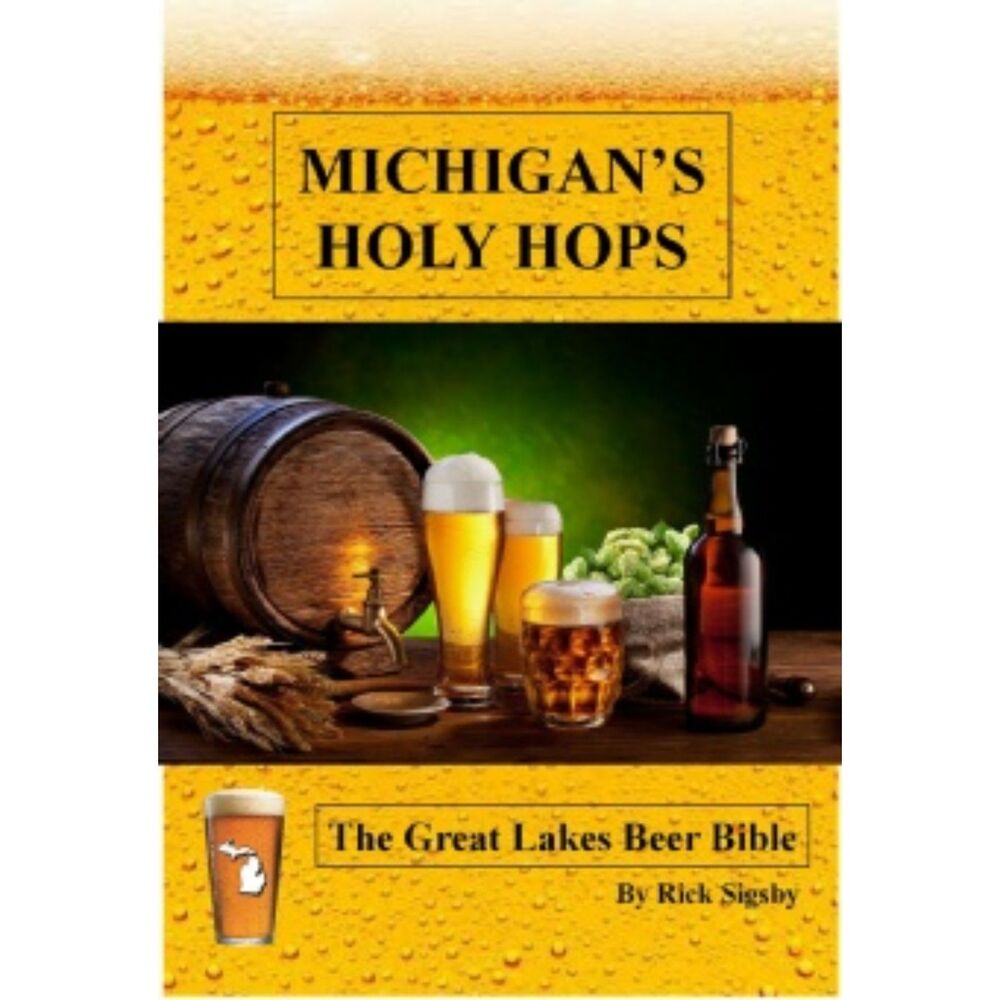 Michigan’s Holy Hops: The Great Lakes Beer Bible by Rick Sigsby